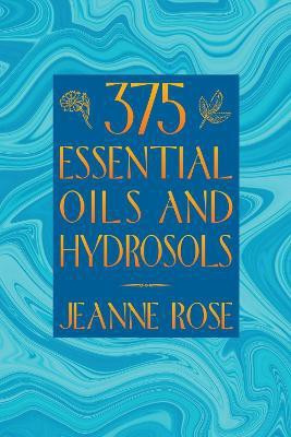 375 Essential Oils and Hydrosols(English, Paperback, Rose Jeanne)