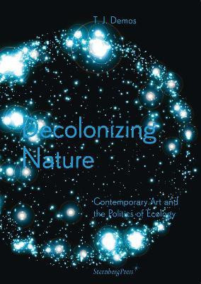 Decolonizing Nature - Contemporary Art and the Politics of Ecology(English, Paperback, Demos Thomas J.)