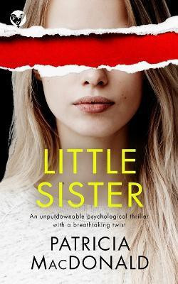 LITTLE SISTER an unputdownable psychological thriller with a breathtaking twist(English, Paperback, MacDonald Patricia)