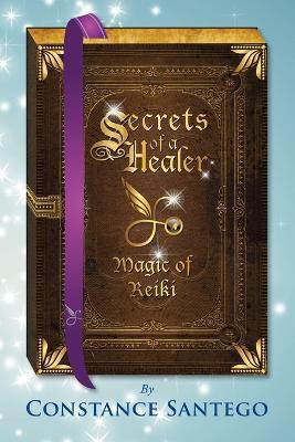 Secrets of a Healer - Magic of Reiki(English, Paperback, Santego Constance Dr)