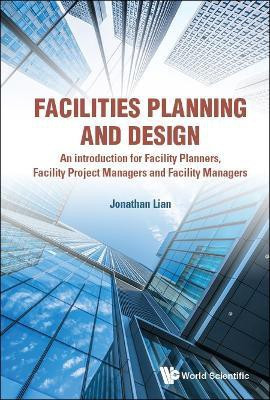 Facilities Planning And Design - An Introduction For Facility Planners, Facility Project Managers And Facility Managers(English, Hardcover, Lian Jonathan Khin Ming)