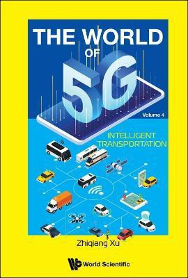 World Of 5g, The - Volume 4: Intelligent Transportation(English, Hardcover, Xu Zhiqiang)