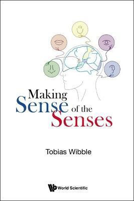 Making Sense Of The Senses(English, Hardcover, Wibble Tobias)
