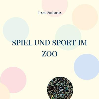 Spiel und Sport im Zoo(German, Paperback, Zacharias Frank)