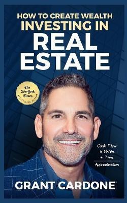 Grant Cardone How To Create Wealth Investing In Real Estate(English, Paperback, Cardone Grant)