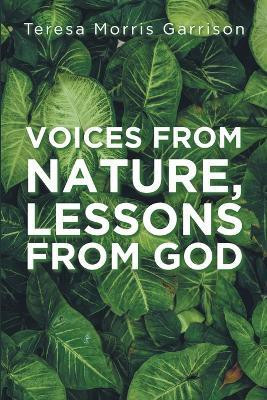 Voices From Nature, Lessons From God(English, Paperback, Teresa Morris Garrison All)
