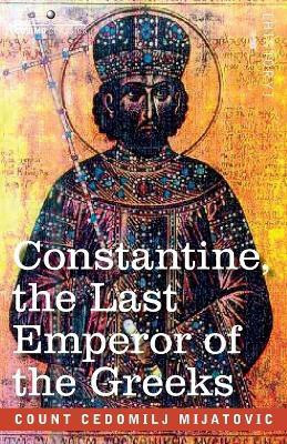 Constantine, the Last Emperor of the Greeks(English, Paperback, Mijatovic Cedomilij)