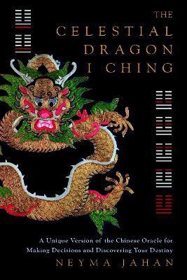 The Celestial Dragon I Ching(English, Hardcover, Jahan Neyma)