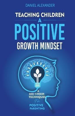 Teaching Children A Positive Growth Mindset(English, Paperback, Alexander Daniel)