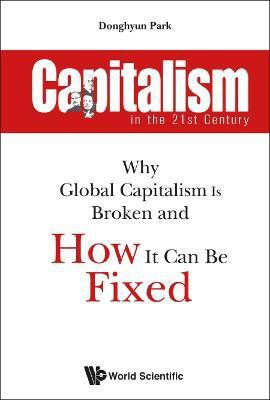 Capitalism In The 21st Century: Why Global Capitalism Is Broken And How It Can Be Fixed(English, Hardcover, Park Donghyun)