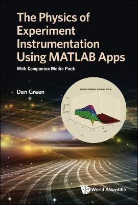 Physics Of Experiment Instrumentation Using Matlab Apps, The: With Companion Media Pack(English, Hardcover, Green Daniel)