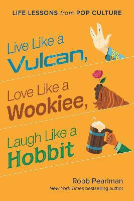 Live Like a Vulcan, Love Like a Wookiee, Laugh Like a Hobbit(English, Hardcover, Pearlman Robb)