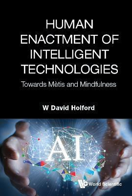 Human Enactment Of Intelligent Technologies: Towards Metis And Mindfulness(English, Hardcover, Holford W David)