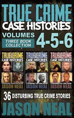 True Crime Case Histories - (Books 4, 5, & 6)(English, Hardcover, Neal Jason)