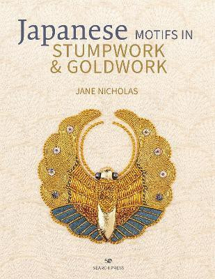Japanese Motifs in Stumpwork & Goldwork(English, Hardcover, Nicholas Jane)