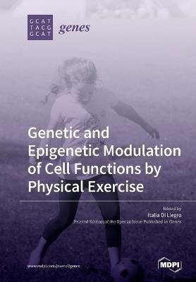 Genetic and Epigenetic Modulation of Cell Functions by Physical Exercise(English, Paperback, unknown)