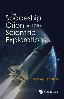 Spaceship Orion And Other Scientific Explorations, The(English, Hardcover, Bernstein Jeremy)