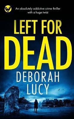 LEFT FOR DEAD an absolutely addictive crime thriller with a huge twist(English, Paperback, Lucy Deborah)