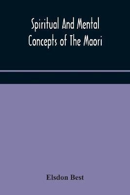 Spiritual and mental concepts of the Maori(English, Paperback, Best Elsdon)