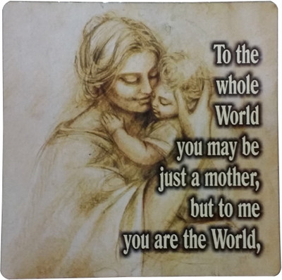 

Fabionic To the whole world you may be just a mother, but to me you are the world Fridge Magnet Pack of 1