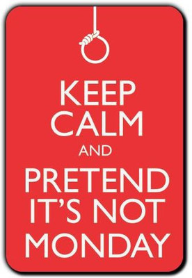 

Posterboy Keep calm and pretend its not Monday Fridge Magnet Pack of 1(Multicolor)