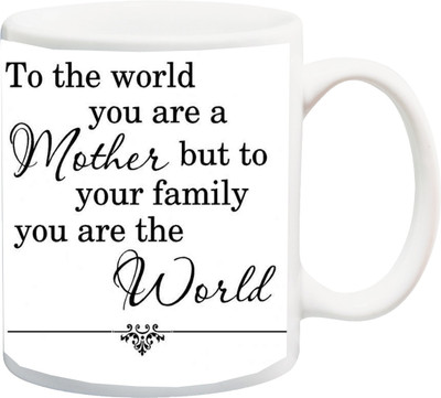 

ME&YOU Gift for Mom/Mummy/Mother/Mum on anniversary/Birhday;To the world you are a mother but your family are the world printed Ceramic Mug(325 ml), Multicolor