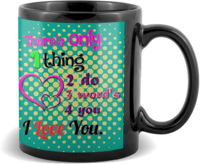 

SKY TRENDS There's only 1 Thing 2 Do 3 words For You Black Coffee Valetine's Ceramic Mug(320 ml)