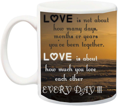 

ME&YOU Valentine's Day/Anniversary Gift;Love is about Loving Each Other Everyday Printed Ceramic Mug(325 ml), Multicolor