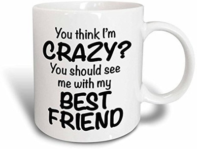 

3dRose mug_163919_1 You Think Im Crazy You Should See Me with My Best Friend, Black Ceramic, 11-Ounce Ceramic Mug(60 ml)