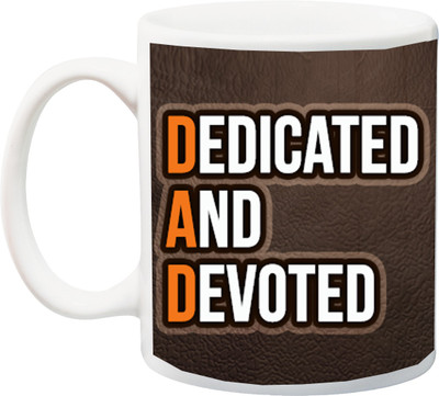 

ME&YOU Gift For Father/Papa/Dad/Daddy On Anniversary/Birhday;Dedicated And Devoted Print In Brown BG Printed Ceramic Mug(325 ml), Multicolor