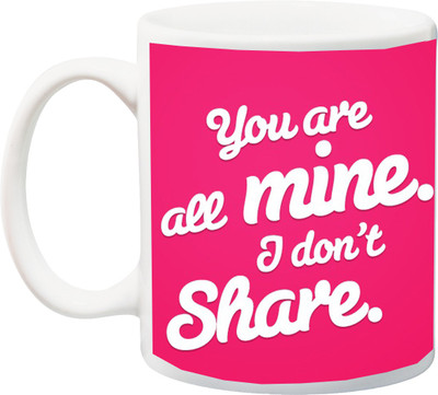 

ME&YOU Gift for Husband/Wife/Boyfriend/Girlfriend On Valentine's Day;You Are All Mine And I Do Not Share Print In Pink BG Printed Ceramic Mug(325 ml), Multicolor