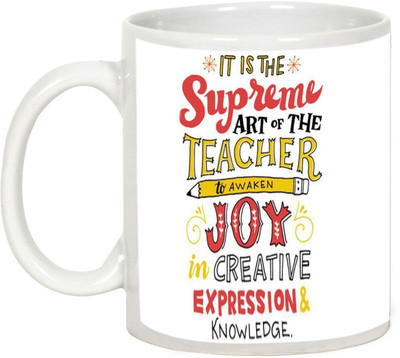 

AllUPrints Teachers Day Gifts - It Is The Supreme Art Of The Teacher Ceramic Mug(325 ml), White
