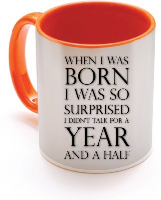 

SKY TRENDS When I was Born I Was So Surprised I did Talk For A Year And Half Grey Gifts For Birthday And Anniversary Inner Color Orange Ceramic Mug(320 ml), Multicolor