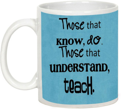 

AllUPrints Teachers Day Gifts - Those That Know, Do Those That Understand Teach Ceramic Mug(325 ml), White