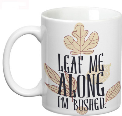 

Prithish Leaf Me Alone, I'm Bushed Ceramic Mug(330 ml), Multicolor