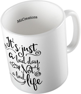 

MiiCreations Printed It's Just A Bad Day Not A Bad Life Ceramic Mug(325 ml), Multicolor
