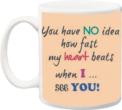 ME&YOU You have No idea how fast my heart beats when I See You! printed Ceramic Mug(325 ml), Multicolor