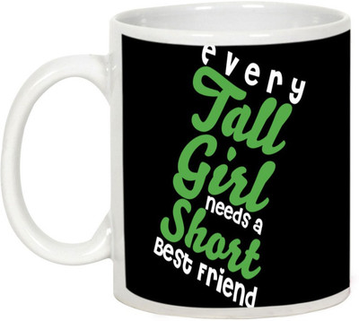 

AllUPrints Friendship Day Gifts - Every Tall girl need Best Friend Ceramic Mug(325 ml), White