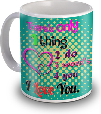 

SKY TRENDS There Only 1 Thing Two Do Three Word's For You Gifts For Valentine's Ceramic Mug(350 ml), White