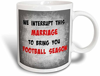 

3dRose We Interrupt This Marriage To Bring You Football Season. Cool Saying Ceramic, 15 oz, White Ceramic Mug(60 ml), Multicolor