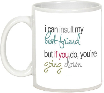 AllUPrints Gift For Friend - I Can Insult My Best Friend Ceramic Mug(325 ml), White