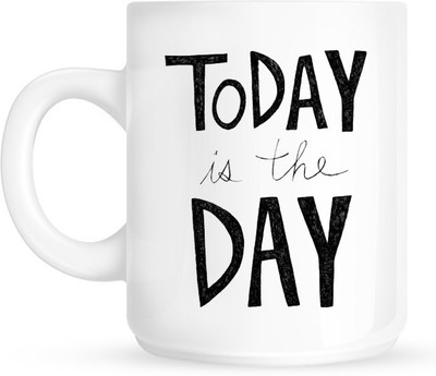

HuppmeGift Today Is The Day White Ceramic Mug(350 ml)