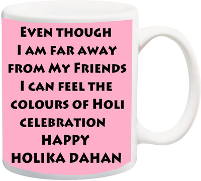 

ME&YOU Gift For Holi;Even though I Am far Away From my friends Happy holika dahan Holy Printed Ceramic Mug(325 ml), Multicolor