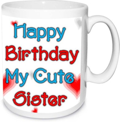 alwaysgift Happy Birthday My Cute Sister Ceramic Coffee Mug(350 ml)