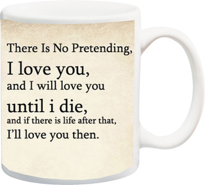 

ME&YOU Gift for Husband/Wife/Boyfriend/Girlfriend On Valentine's Day;There Is No Pretending, I Love You Print In Cream BG Printed Ceramic Mug(325 ml), Multicolor