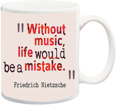

ME&YOU Gift for Husband/Wife/Girlfriend/Boyfriend/Lover;"Without Music Life Would Be a Mistake Friedrich Nierzsche Red color HD printed Ceramic Mug(325 ml), Multicolor