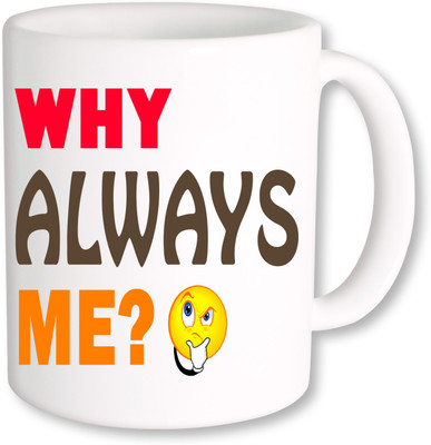 

PhotogiftsIndia Why Always Me_02 Ceramic Mug(325 ml), Multicolor
