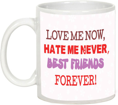 

AllUPrints Friendship Day Gifts - Love Me Now, Hate Me Never Ceramic Mug(325 ml), White