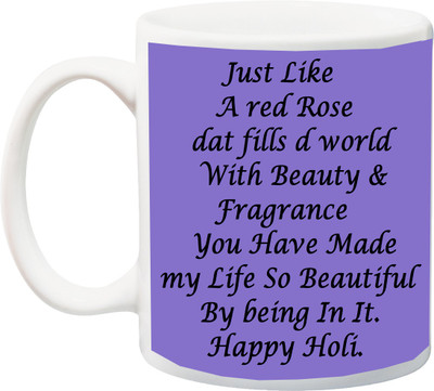 

ME&YOU Gift for Holi;Just like A Red Rose dat fills d world with beauti & Fragrence Happy Holee printed Ceramic Mug(325 ml), Multicolor