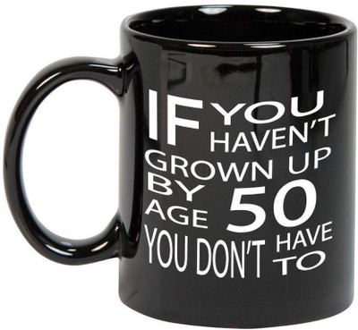 

Prithish If You Haven't Grown Up By 50 Black Ceramic Mug(330 ml), Multicolor